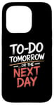 iPhone 15 Pro To Do Tomorrow Or The Next Day Procrastination Lover Case