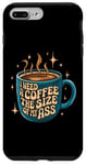 iPhone 7 Plus/8 Plus I Need A Coffee The Size Of My Bottom - Funny Coffee Lover Case