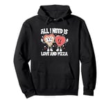 All I need is love and pizza Funny Pizza Valentine's Day Pullover Hoodie