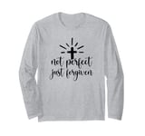 Not Perfect Just Forgiven Christian Religous Quote Art Long Sleeve T-Shirt