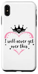 Coque pour iPhone XS Max I Will Never Get Over This Princess Crown Pink Girl Birthday