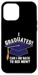 iPhone 12 Pro Max I Graduated Can I Go Back To Bed Now Funny Graduation Case