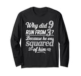 Why Did 9 Run From 3 Because He Was Squared of Him Math Joke Long Sleeve T-Shirt