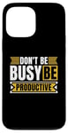 iPhone 13 Pro Max Don't Be Busy Be Productive Agile Coach Project Management Case