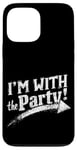 iPhone 13 Pro Max I'M WITH The Party! Party Case