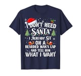 I Don't Need Santa I Already Sit On A Bearded Man's Lap T-Shirt