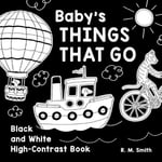 Clarence-Henry Books R. M. Smith Baby's Things That Go: Black and White High-Contrast Book