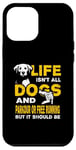 iPhone 12 Pro Max Funny Life Isn't All Dogs And Parkour Or Free Running Case