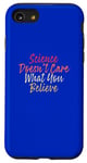 iPhone SE (2020) / 7 / 8 Science Doesnt Care What You Believe Case