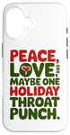 iPhone 16 Peace Love And Maybe One Holiday Throat Punch Red Green Case