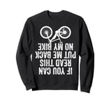 If You Can Read This Put Me Back On My Bike Sweatshirt