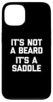 Coque pour iPhone 13 T-shirt humoristique pour homme avec inscription « It's Not A Beard, It's A Saddle »