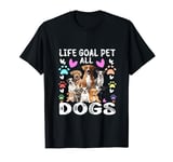 Life Goal Pet All the Dogs Pet Dog Lover Women Men and Kids T-Shirt