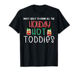 Most likely to drink all the holiday hot toddies shots drink T-Shirt