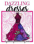 Dazzling Dresses & Fabulous Fashion Coloring Book: Great Gift for Fashion Designers and Fashionistas - Kids, Teens, Tweens, Adults and Seniors Can Get