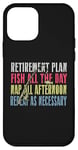 iPhone 12 mini Retirement Plan: Fish All The Day, Nap All Afternoon Funny Case