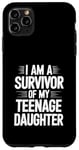 iPhone 11 Pro Max I Am A Survivor Of My Teenage Daughter Case