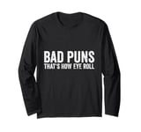 Sarcastic Dad Jokes Ironie Bad Puns Thats How Eye Roll Punny Long Sleeve T-Shirt