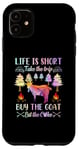 iPhone 11 Life Is Short Take The Trip Buy The Goat Eat The Cake Case