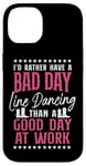 iPhone 14 Line Dancing Dance Teacher I'd Rather Have A Bad Day Line Case