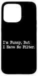 Coque pour iPhone 15 Pro Max I'm Funny But I Have No Filter Joke Apparel