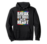 Break My Hole Not My Heart Funny Gay idea Pullover Hoodie