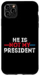 iPhone 11 Pro Max He is not my President funny shirt men women Case