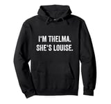 I'm Thelma She's Louise Funny Best Friends Women Girl Pullover Hoodie