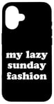 Coque pour iPhone 16 My Lazy Sunday Fashion Funny Weekend