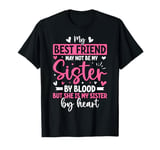 Best Friend Not By Blood But Buy Heart Friendship Sisters T-Shirt