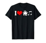 I Love House Music Funny Electronic Music T-Shirt