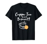 Funny Cuppa Tea And A Biscuit? Tea Drinker British Inspired T-Shirt