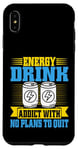 Coque pour iPhone XS Max Accro aux boissons énergisantes sans plans pour arrêter Energy Drink