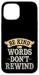 iPhone 15 Vintage Inspirational Design Cute Be Kind Words Don't Rewind Case