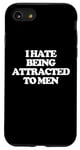 iPhone SE (2020) / 7 / 8 I Hate Being Attracted To Men -Funny Saying Girls Women Cute Case