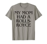 My Mom Had A Rolls-Royce Funny T-Shirt