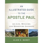 An Illustrated Guide to the Apostle Paul – His Life, Ministry, and Missionary Journeys (häftad, eng)