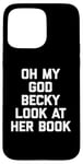 iPhone 15 Pro Max Oh My God Becky, Look At Her Book Shirt Funny Reader Reading Case