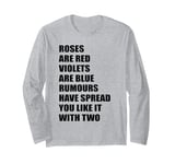 Roses Are Red Rumours Have Spread You Like It With Two Rhyme Long Sleeve T-Shirt