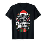 Most Likely To Watch All The Christmas Movies Xmas Family T-Shirt