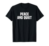 Funny Peace And Quiet Sarcastic Sarcasm Teen Preteen T-Shirt