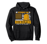 Honey Beekeeping Beekeeper My Retirement Plan Is Beekeeping Pullover Hoodie