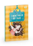 I Wont Wash My Hair  A funny story about a young girl who refuses to wash her hair