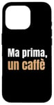 Coque pour iPhone 16 Pro Ma Prima Un Caffè