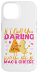 iPhone 14 Mac And Cheese If I Call You Darling Will You Make Me Mac & Case