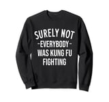 Kung Fu Fighting, Surely Not Everybody Was Kung Fu Fighting Sweatshirt