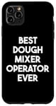 iPhone 11 Pro Max Best Dough Mixer Operator Ever Case