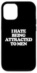 iPhone 12/12 Pro I Hate Being Attracted To Men -Funny Saying Girls Women Cute Case