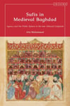 Sufis in Medieval Baghdad  Agency and the Public Sphere in the Late Abbasid Caliphate