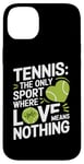 iPhone 14 Plus Tennis The Only Sport Where Love Means Nothing Case